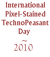 International Pixel-Stained Technopeasant Day 2010